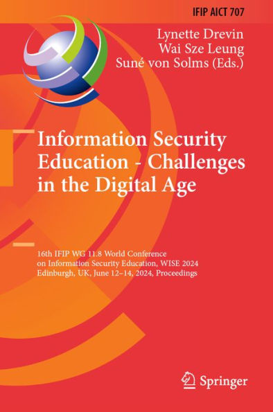 Information Security Education - Challenges in the Digital Age: 16th IFIP WG 11.8 World Conference on Information Security Education, WISE 2024, Edinburgh, UK, June 12-14, 2024, Proceedings