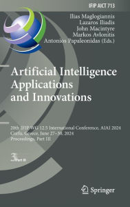 Title: Artificial Intelligence Applications and Innovations: 20th IFIP WG 12.5 International Conference, AIAI 2024, Corfu, Greece, June 27-30, 2024, Proceedings, Part III, Author: Ilias Maglogiannis