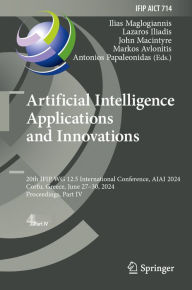 Title: Artificial Intelligence Applications and Innovations: 20th IFIP WG 12.5 International Conference, AIAI 2024, Corfu, Greece, June 27-30, 2024, Proceedings, Part IV, Author: Ilias Maglogiannis