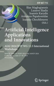 Title: Artificial Intelligence Applications and Innovations. AIAI 2024 IFIP WG 12.5 International Workshops: MHDW 2024, 5G-PINE 2024, and ??4GD 2024, Corfu, Greece, June 27-30, 2024, Proceedings, Author: Ilias Maglogiannis