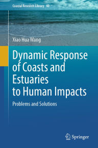 Title: Dynamic Response of Coasts and Estuaries to Human Impacts: Problems and Solutions, Author: Xiao Hua Wang
