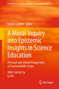 Title: A Moral Inquiry into Epistemic Insights in Science Education: Personal and Global Perspectives of Socioscientific Issues, Author: Dana L. Zeidler