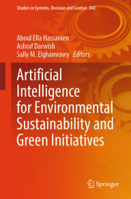 Title: Artificial Intelligence for Environmental Sustainability and Green Initiatives, Author: Aboul Ella Hassanien