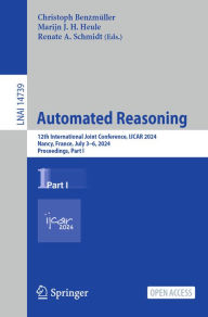 Title: Automated Reasoning: 12th International Joint Conference, IJCAR 2024, Nancy, France, July 3-6, 2024, Proceedings, Part I, Author: Christoph Benzmüller