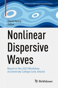 Title: Nonlinear Dispersive Waves: Based on the 2023 Workshop at University College Cork, Ireland, Author: David Henry