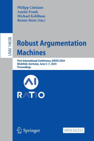 Title: Robust Argumentation Machines: First International Conference, RATIO 2024, Bielefeld, Germany, June 5-7, 2024, Proceedings, Author: Philipp Cimiano