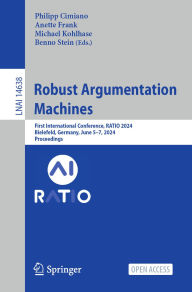 Title: Robust Argumentation Machines: First International Conference, RATIO 2024, Bielefeld, Germany, June 5-7, 2024, Proceedings, Author: Philipp Cimiano