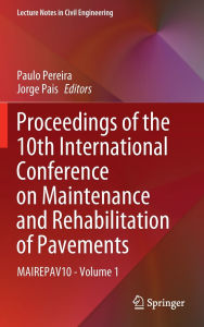 Title: Proceedings of the 10th International Conference on Maintenance and Rehabilitation of Pavements: MAIREPAV10 - Volume 1, Author: Paulo Pereira