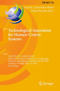 Title: Technological Innovation for Human-Centric Systems: 15th IFIP WG 5.5/SOCOLNET Advanced Doctoral Conference on Computing, Electrical and Industrial Systems, DoCEIS 2024, Caparica, Portugal, July 3-5, 2024, Proceedings, Author: Luis M. Camarinha-Matos