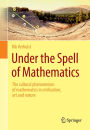 Under the Spell of Mathematics: The cultural phenomenon of mathematics in civilisation, art and nature.