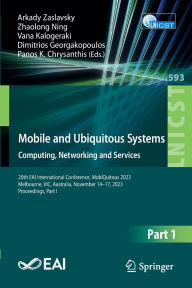 Title: Mobile and Ubiquitous Systems: Computing, Networking and Services: 20th EAI International Conference, MobiQuitous 2023, Melbourne, VIC, Australia, November 14-17, 2023, Proceedings, Part I, Author: Arkady Zaslavsky