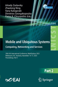 Title: Mobile and Ubiquitous Systems: Computing, Networking and Services: 20th EAI International Conference, MobiQuitous 2023, Melbourne, VIC, Australia, November 14-17, 2023, Proceedings, Part II, Author: Arkady Zaslavsky