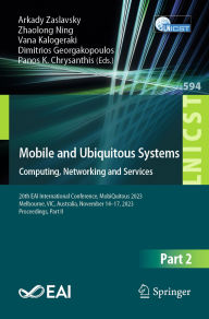 Title: Mobile and Ubiquitous Systems: Computing, Networking and Services: 20th EAI International Conference, MobiQuitous 2023, Melbourne, VIC, Australia, November 14-17, 2023, Proceedings, Part II, Author: Arkady Zaslavsky