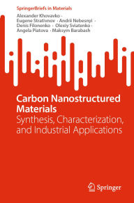 Title: Carbon Nanostructured Materials: Synthesis, Characterization, and Industrial Applications, Author: Alexander Khovavko