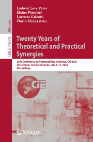 Title: Twenty Years of Theoretical and Practical Synergies: 20th Conference on Computability in Europe, CiE 2024, Amsterdam, The Netherlands, July 8-12, 2024, Proceedings, Author: Ludovic Levy Patey