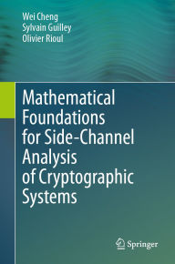 Title: Mathematical Foundations for Side-Channel Analysis of Cryptographic Systems, Author: Wei Cheng