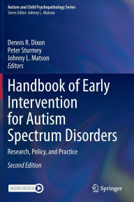 Title: Handbook of Early Intervention for Autism Spectrum Disorders: Research, Policy, and Practice, Author: Dennis R. Dixon