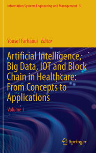 Title: Artificial Intelligence, Big Data, IOT and Block Chain in Healthcare: From Concepts to Applications: Volume 1, Author: Yousef Farhaoui