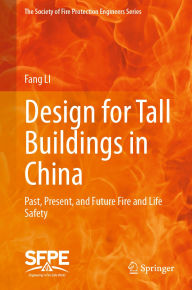 Title: Design for Tall Buildings in China: Past, Present, and Future Fire and Life Safety, Author: Fang LI