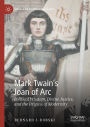 Mark Twain's Joan of Arc: Political Wisdom, Divine Justice, and the Origins of Modernity