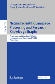 Title: Natural Scientific Language Processing and Research Knowledge Graphs: First International Workshop, NSLP 2024, Hersonissos, Crete, Greece, May 27, 2024, Proceedings, Author: Georg Rehm