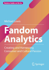 Title: Fandom Analytics: Creating and Harnessing Consumer and Cultural Passion, Author: Michael Lewis