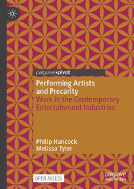 Title: Performing Artists and Precarity: Work in the Contemporary Entertainment Industries, Author: Philip Hancock