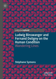 Title: Ludwig Binswanger and Fernand Deligny on the Human Condition: Wandering Lines, Author: Stïphane Symons
