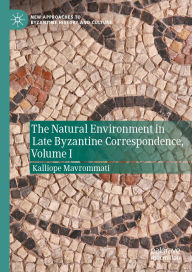 Title: The Natural Environment in Late Byzantine Correspondence, Author: Kalliope Mavrommati