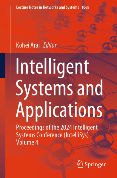 Intelligent Systems and Applications: Proceedings of the 2024 Intelligent Systems Conference (IntelliSys) Volume 4