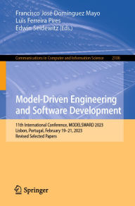 Title: Model-Driven Engineering and Software Development: 11th International Conference, MODELSWARD 2023, Lisbon, Portugal, February 19-21, 2023, Revised Selected Papers, Author: Francisco José Domínguez Mayo