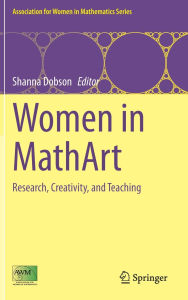 Title: Women in MathArt: Research, Creativity, and Teaching, Author: Shanna Dobson