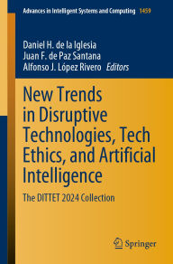 Title: New Trends in Disruptive Technologies, Tech Ethics, and Artificial Intelligence: The DITTET 2024 Collection, Author: Daniel H. de la Iglesia