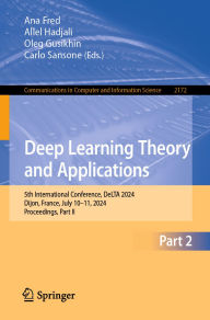 Title: Deep Learning Theory and Applications: 5th International Conference, DeLTA 2024, Dijon, France, July 10-11, 2024, Proceedings, Part II, Author: Ana Fred
