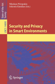 Title: Security and Privacy in Smart Environments, Author: Nikolaos Pitropakis