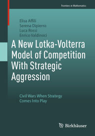 Title: A New Lotka-Volterra Model of Competition With Strategic Aggression: Civil Wars When Strategy Comes Into Play, Author: Elisa Affili