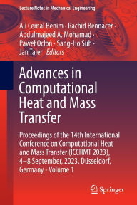 Title: Advances in Computational Heat and Mass Transfer: Proceedings of the 14th International Conference on Computational Heat and Mass Transfer (ICCHMT 2023), 4-8 September, 2023, Düsseldorf, Germany, Volume 1, Author: Ali Cemal Benim