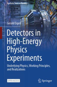 Title: Detectors in High-Energy Physics Experiments: Underlying Physics, Working Principles, and Realizations, Author: Gerald Eigen