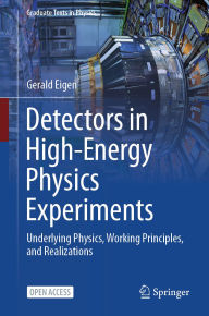 Title: Detectors in High-Energy Physics Experiments: Underlying Physics, Working Principles, and Realizations, Author: Gerald Eigen