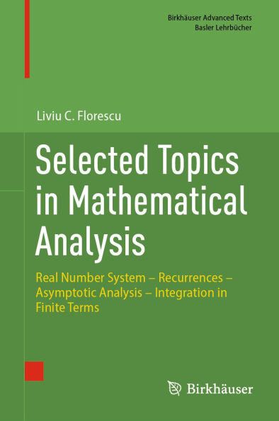 Selected Topics in Mathematical Analysis: Real Number System - Recurrences - Asymptotic Analysis - Integration in Finite Terms