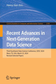 Title: Recent Advances in Next-Generation Data Science: Third Southwest Data Science Conference, SDSC 2024, Waco, TX, USA, March 22, 2024, Revised Selected Papers, Author: Henry Han