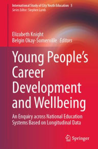 Title: Young People's Career Development and Wellbeing: An Enquiry across National Education Systems Based on Longitudinal Data, Author: Elizabeth Knight