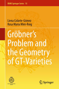 Title: Grï¿½bner's Problem and the Geometry of GT-Varieties, Author: Liena Colarte-Gïmez