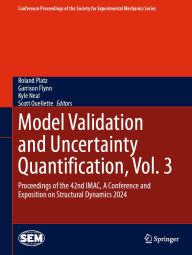 Title: Model Validation and Uncertainty Quantification, Vol. 3: Proceedings of the 42nd IMAC, A Conference and Exposition on Structural Dynamics 2024, Author: Roland Platz