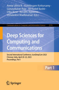 Title: Deep Sciences for Computing and Communications: Second International Conference, IconDeepCom 2023, Chennai, India, April 20-22, 2023, Proceedings, Part I, Author: Annie Uthra R.