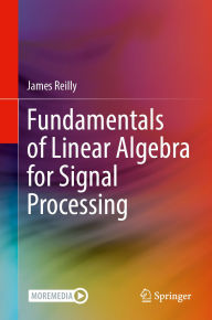 Title: Fundamentals of Linear Algebra for Signal Processing, Author: James Reilly