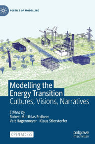 Title: Modelling the Energy Transition: Cultures, Visions, Narratives, Author: Robert Matthias Erdbeer