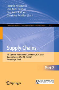 Title: Supply Chains: 5th Olympus International Conference, ICSC 2024, Katerini, Greece, May 24-26, 2024, Proceedings, Part II, Author: Ioannis Kostavelis