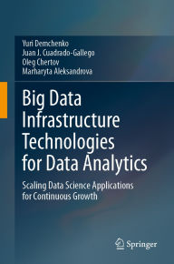 Title: Big Data Infrastructure Technologies for Data Analytics: Scaling Data Science Applications for Continuous Growth, Author: Yuri Demchenko