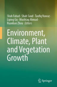 Title: Environment, Climate, Plant and Vegetation Growth, Author: Shah Fahad